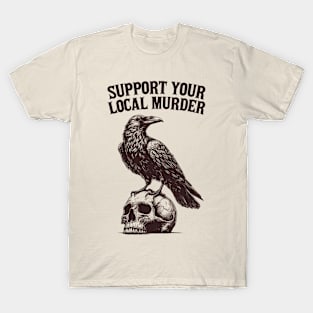 Support Your Local Murder (Crow) T-Shirt